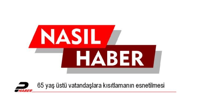 65 yaş üstü vatandaşlara kısıtlamanın esnetilmesi