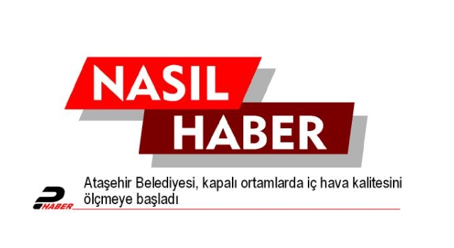 Ataşehir Belediyesi, kapalı ortamlarda iç hava kalitesini ölçmeye başladı