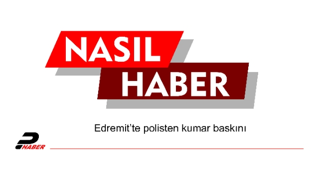 Edremit’te polisten kumar baskını