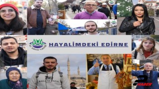 Vatandaşlar hayallerindeki Edirne'yi anlattı