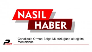 Çanakkale Orman Bölge Müdürlüğüne ait eğitim merkezinde yangın