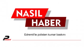 Edremit’te polisten kumar baskını