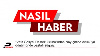 "Vefa Sosyal Destek Grubu"ndan Nay çiftine evlilik yıl dönümünde pastalı sürpriz