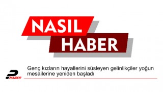 Genç kızların hayallerini süsleyen gelinlikçiler yoğun mesailerine yeniden başladı